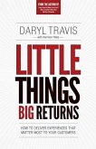 Little Things Big Returns: How to Deliver Experiences that Matter Most to your Customers