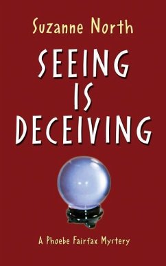 Seeing is Deceiving: A Phoebe Fairfax Mystery - North, Suzanne