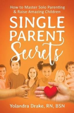 Single Parent Secrets: How to Master Solo Parenting & Raise Amazing Children - Drake, Yolandra