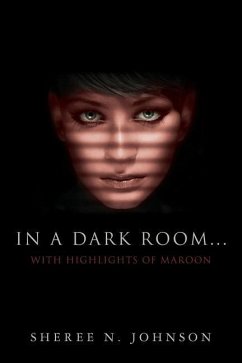 In A Dark Room... With Highlights of Maroon - Johnson, Sheree N.