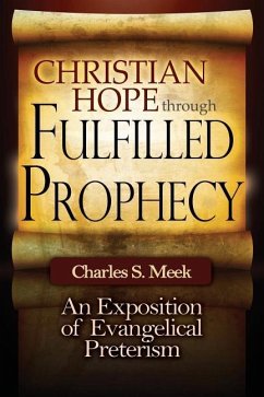 Christian Hope through Fulfilled Prophecy: An Exposition of Evangelical Preterism - Meek, Charles S.