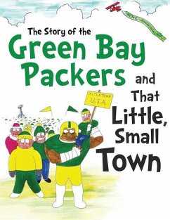 The Story of the Green Bay Packers And That Little, Small Town - Hellman, David; Hellman, Daniel