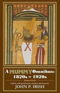 A Mummy Omnibus: 1820s - 1920s (Abridged Edition) - Irish, John P.