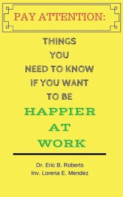 Pay Attention: Things you need to know if you want to be happier at work - Mendez, Lorena; Roberts, Eric