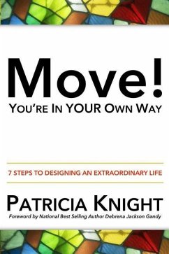 Move! You're in Your Own Way: 7 Steps to Designing an Extraordinary Life - Knight, Patricia