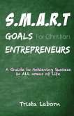 S.M.A.R.T Goals For Christian Entrepreneurs: Achieve Success in ALL Areas of Life
