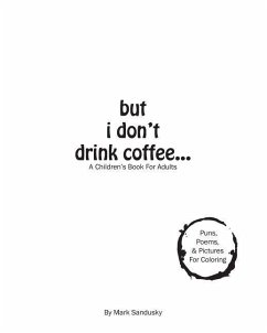 but i don't drink coffee...: A Children's Book For Adults - Sandusky, Mark