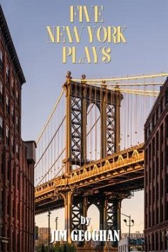 Five New York Plays: by Jim Geoghan - Geoghan, Jim