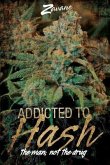 Addicted To Hash, The Man, Not the Drug