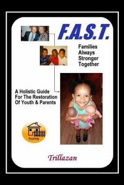 F.A.S.T. - Families Always Stronger Together: A Holistic Guide For The Restoration Of Youth And Parents - Trailblazer, Trillazan