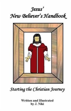 Jesus' New Believer's Handbook: Beginning the Christian Journey - Niki, J.