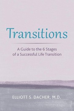 Transitions: A Guide to the 6 Stages of a Successful Life Transition - Dacher MD, Elliott S.