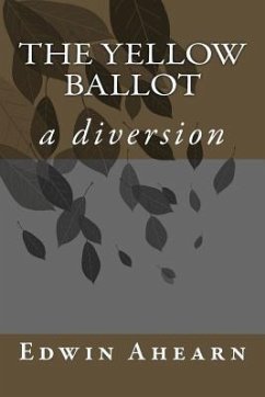 The Yellow Ballot: a diversion - Ahearn, Edwin