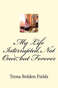 My Life Interrupted, Not Once, but Forever - Bolden Fields, Trena Lenise