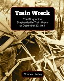 Train Wreck: The Story of the Shepherdsville Train Wreck on December 20, 1917