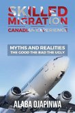 Skilled Migration Canadian Experience Myths and Realities: Myths and Realities: The Good The Bad The Ugly