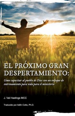 El Proximo Gran Despertaimiento: Como capacitar al pueblo de Dios con un enfoque de entrenamiento para vida para el ministerio - Hastings, J. Val