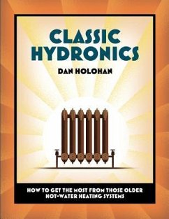 Classic Hydronics: How to Get the Most From Those Older Hot-Water Heating Systems - Holohan, Dan