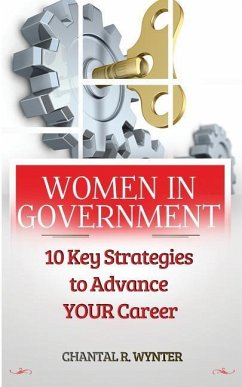 Women In Government: 10 Key Strategies to Advance Your Career - Wynter, Chantal R.