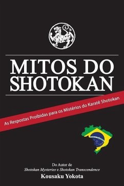 Mitos do Shotokan: As Repostas Proibidas para os Mistérios do Karatê Shotokan - Yokota, Kousaku