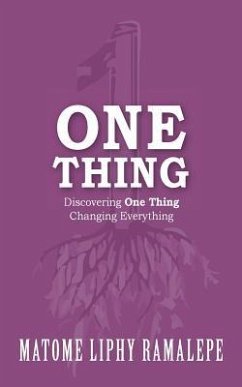 One Thing: Discovering One Thing. Changing Everything - Ramalepe, Matome Liphy