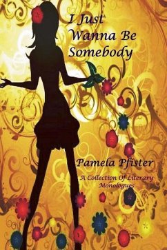 I Just Wanna Be Somebody: A Collection Of Literary Monologues - Pfister, Pamela