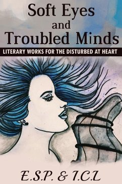 Soft Eyes and Troubled Minds: Literary Works for the Disturbed at Heart - L, I. C.; P, E. S.