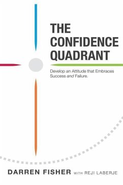 The Confidence Quadrant: Develop an Attitude That Embraces Both Success and Failure - Laberje, Reji; Fisher, Darren