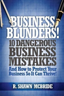 Business Blunders!: 10 Dangerous Business Mistakes and How to Protect Your Business so It Can Thrive! - McBride, R. Shawn