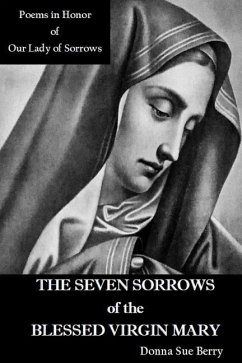 The Seven Sorrows of the Blessed Virgin Mary: Poems in Honor of Our Lady of Sorrows - Berry, Donna Sue