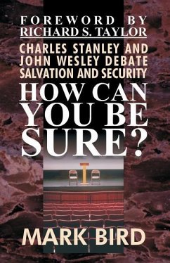 How Can You Be Sure?: Charles Stanley and John Wesley Debate Salvation and Security - Hale, D. Curtis; Bird D. Min, Mark