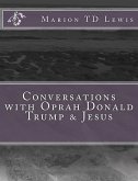 Conversations with Oprah Donald Trump & Jesus: How the Big Wigs Helped Me Turn a Midlife Crisis on its Nose
