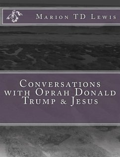 Conversations with Oprah Donald Trump & Jesus: How the Big Wigs Helped Me Turn a Midlife Crisis on its Nose - Lewis, Marion Td