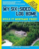 How I built MY SIX-SIDED LOG HOME from scratch: Build it Mortgage Free !!