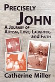 Precisely John: A Journey of Autism, Love, Laughter, and Faith