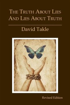 The Truth About Lies and Lies About Truth: A Fresh New Look at the Cunning of Evil and the Means for Our Transformation - Takle, David