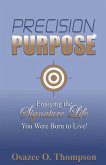 Precision Purpose: Enjoying the Signature Life You Were Born to Live!