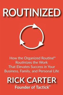 Routinized: How the Organized Routine Routinizes the Work That Elevates Success in Your Business, Family, and Personal Life - Carter, Rick