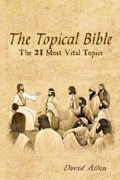 The Topical Bible: The 21 Most Vital Topics - Allen, David