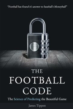 The Football Code: The Science of Predicting the Beautiful Game - Tippett, James