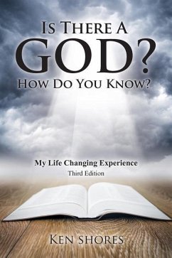 Is there a God? How do you know?: My life Changing Experience - Shores, Ken