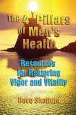 The 4 Pillars of Men's Health: Resources for Restoring Vigor and Vitality