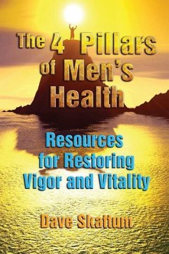 The 4 Pillars of Men's Health: Resources for Restoring Vigor and Vitality - Skattum, Dave