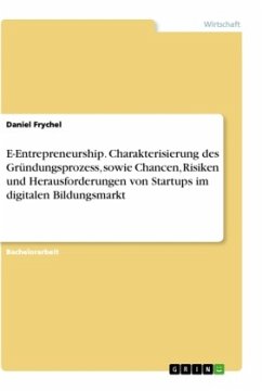 E-Entrepreneurship. Charakterisierung des Gründungsprozess, sowie Chancen, Risiken und Herausforderungen von Startups im digitalen Bildungsmarkt