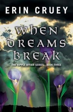 When Dreams Break: The Ripple Affair Series - Book Three - Cruey, Erin