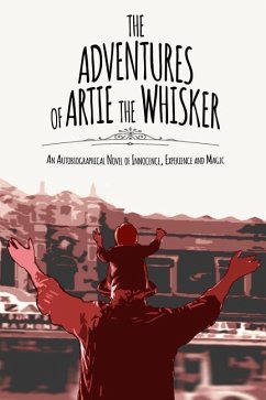 The Adventures of Artie The Whisker: An Autobiographical Novel of Innocence, Experience and Magic - Spelman, Arthur