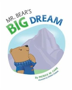 Mr. Bear's Big Dream: Overcoming Life's Challenges Through Determination and Perseverance - Carr, Patrick M.