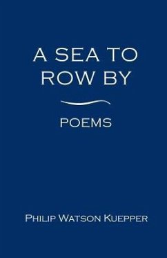 A Sea To Row By: Poems - Kuepper, Philip Watson