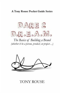 Dare 2 D.R.E.A.M.: The Basics of Building a Brand (whether it be a person, product, or project...) - Rouse, Tony