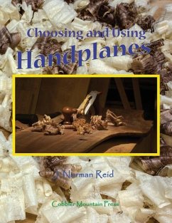 Choosing and Using Handplanes: All You Need to Know to Get Started Planing by Hand - Reid, J. Norman